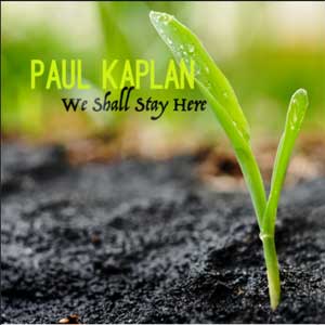 We Shall Stay Here ©2021 Paul Kaplan Music